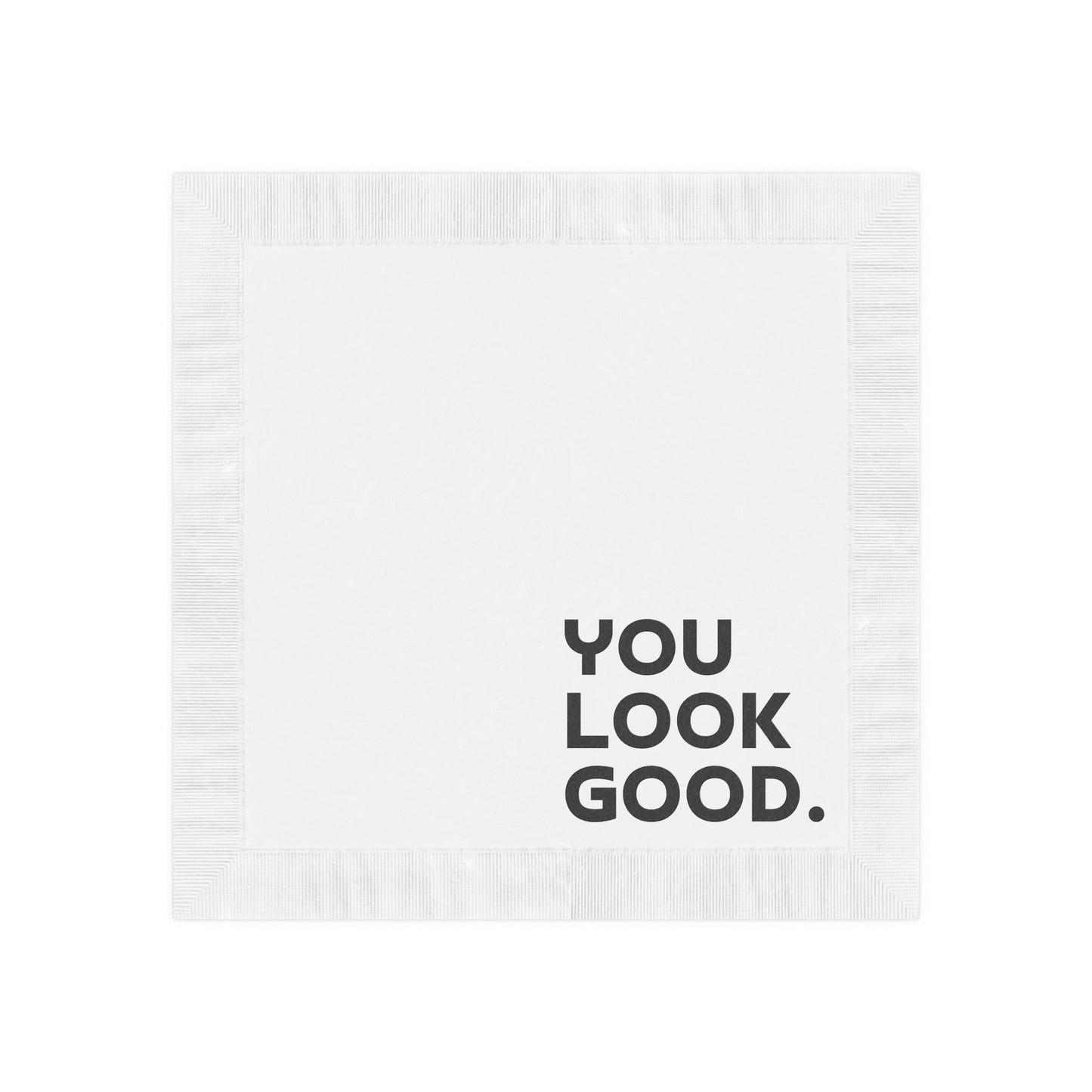 You Look Good. - Napkins