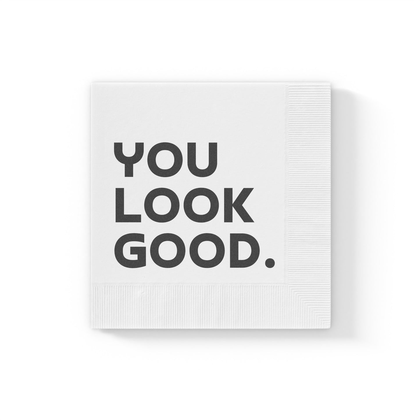 You Look Good. - Napkins