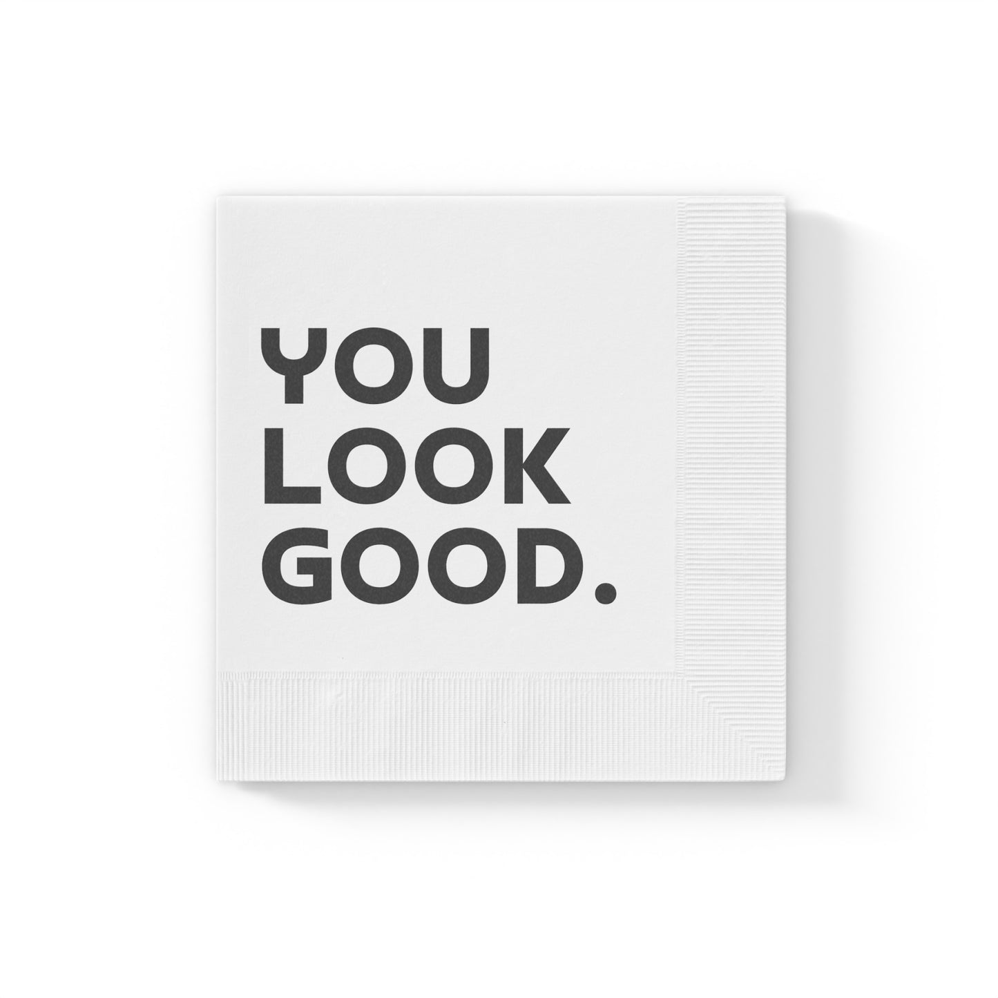 You Look Good. - Napkins