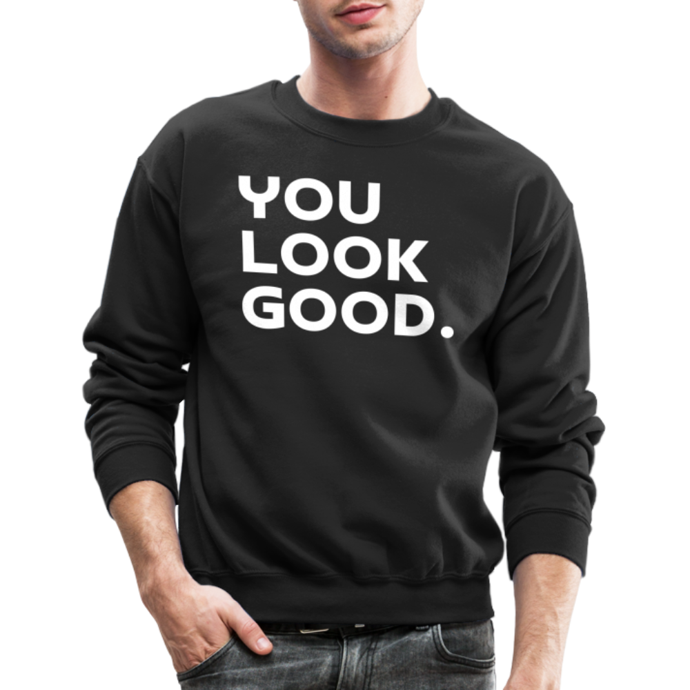 You Look Good. - Crewneck Sweatshirt - black