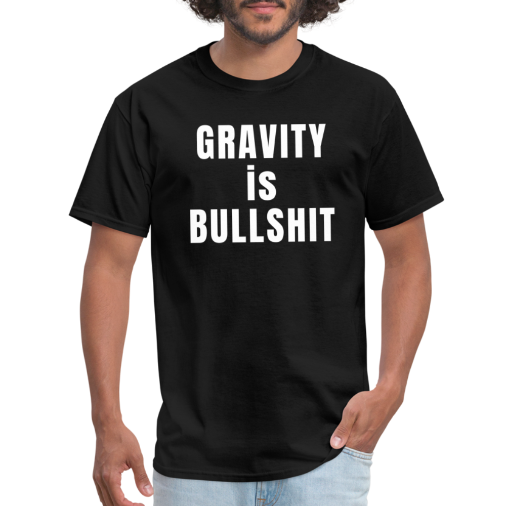 GRAVITY is BULLSHIT - Classic T-Shirt - black