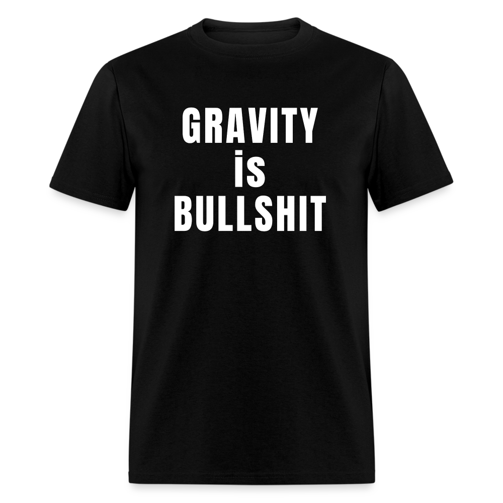 GRAVITY is BULLSHIT - Classic T-Shirt - black