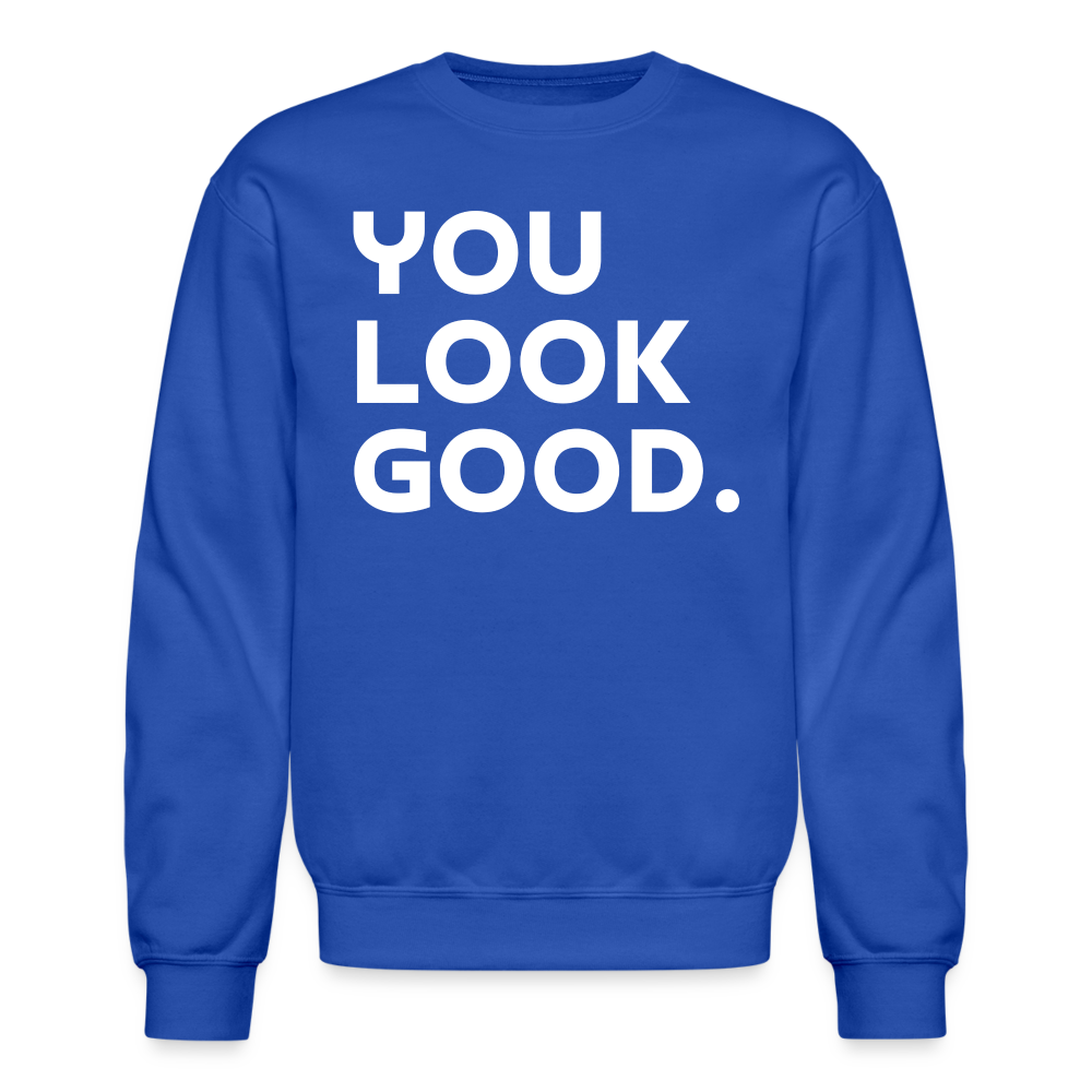 You Look Good. - Crewneck Sweatshirt - royal blue