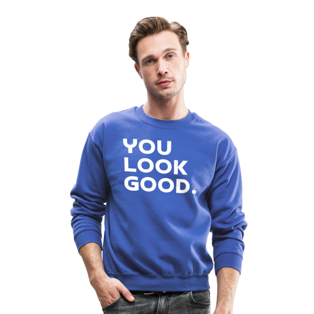 You Look Good. - Crewneck Sweatshirt - royal blue