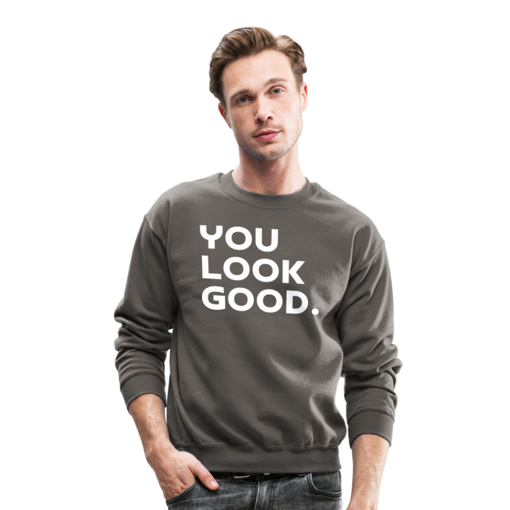 You Look Good. - Crewneck Sweatshirt - asphalt gray