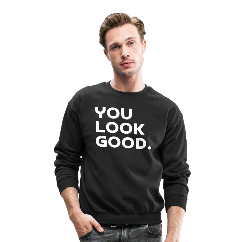 You Look Good. - Crewneck Sweatshirt - black