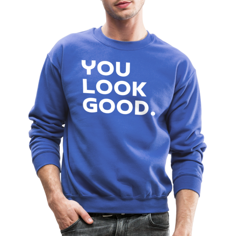 You Look Good. - Crewneck Sweatshirt - royal blue