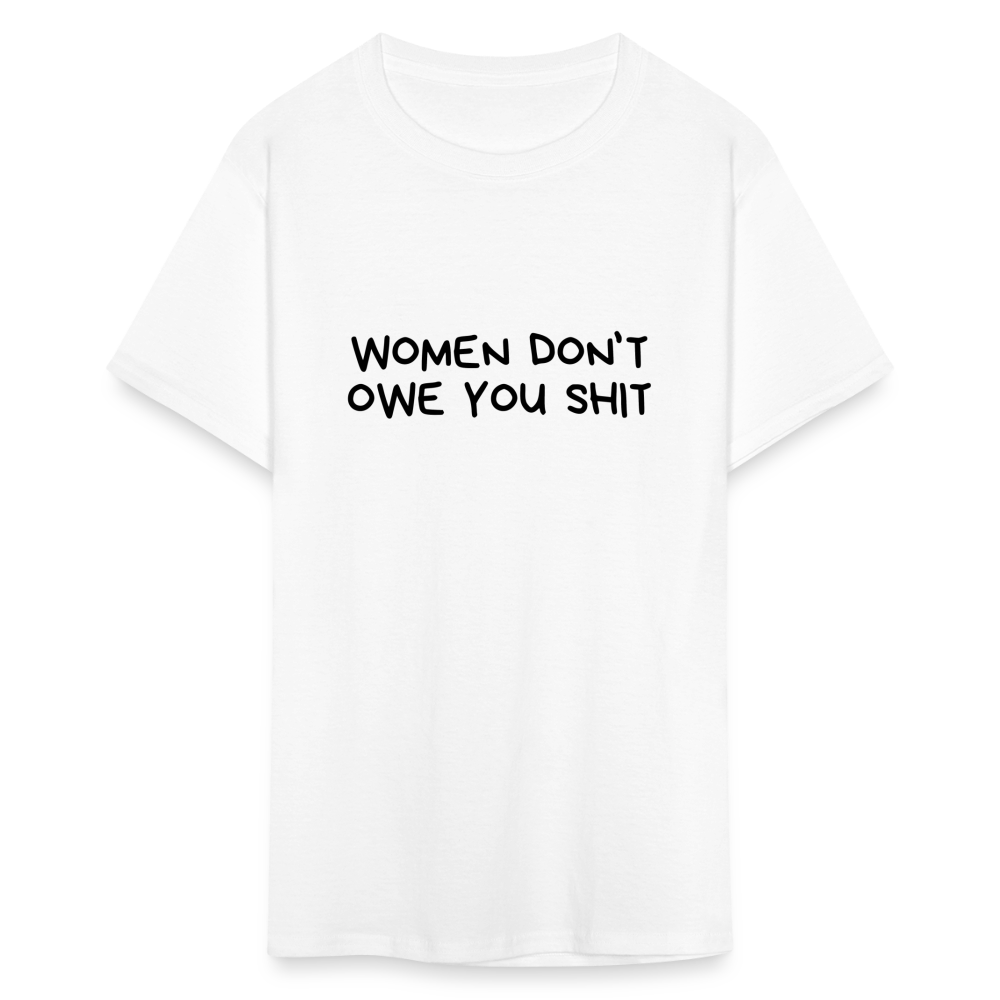 Women Don't Owe You Shit - Classic T-Shirt - white
