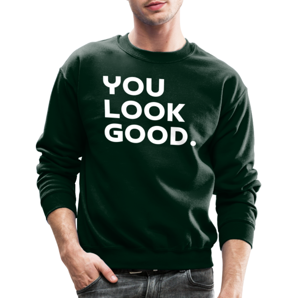 You Look Good. - Crewneck Sweatshirt - forest green