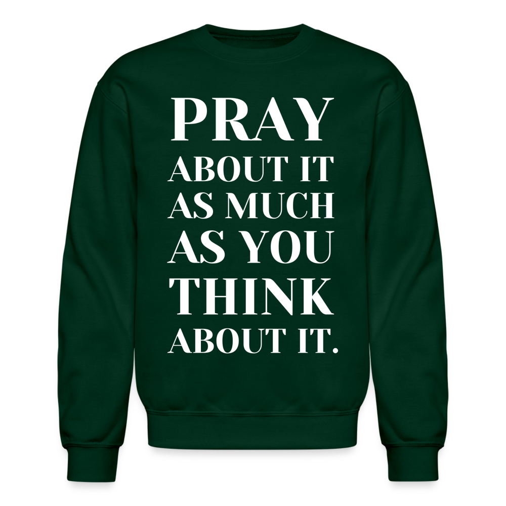 Pray About It - Crewneck Sweatshirt - forest green