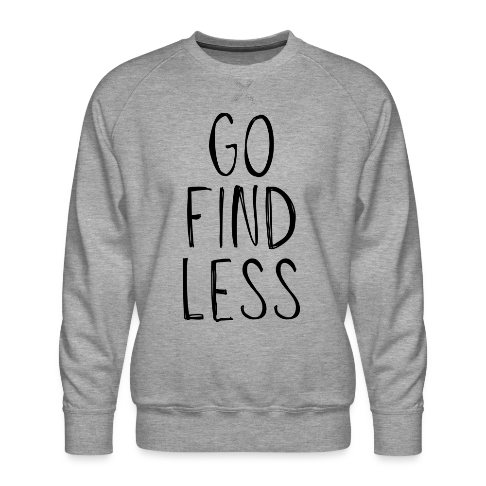 Go Find Less Premium Sweatshirt - heather grey