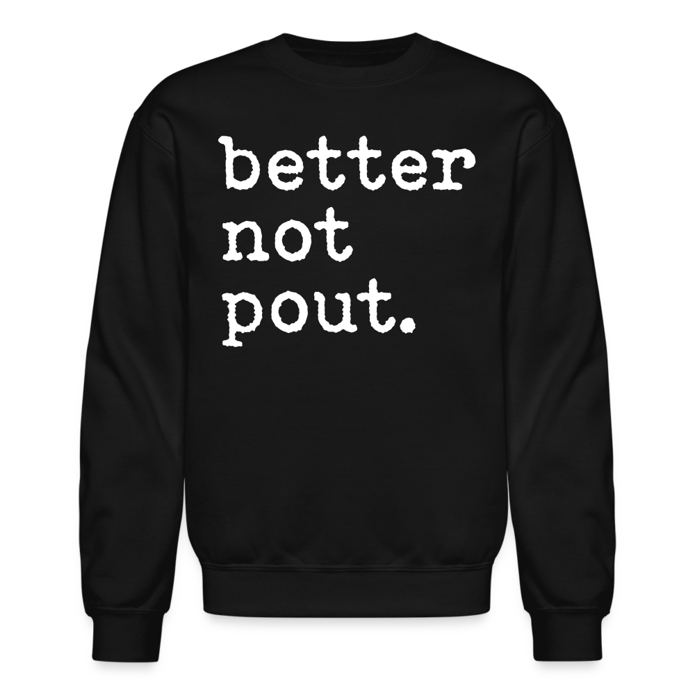 better not pout. Crewneck Sweatshirt - black