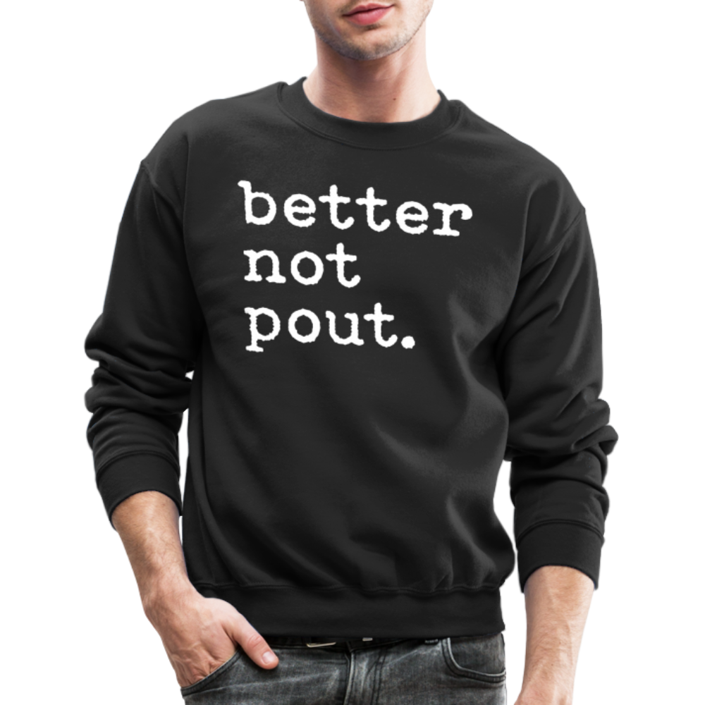 better not pout. Crewneck Sweatshirt - black