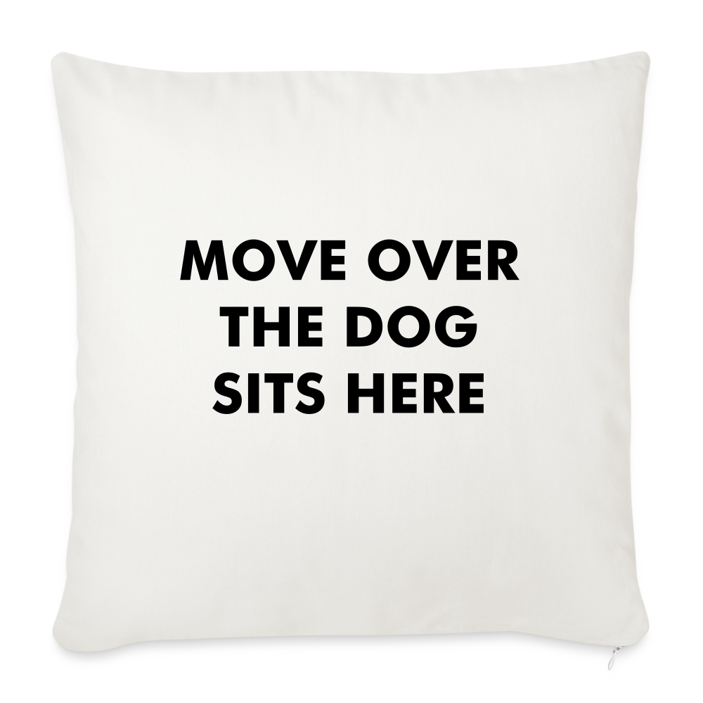 "Move Over The Dog Sits Here" Pillow Cover 18” x 18” - White - natural white