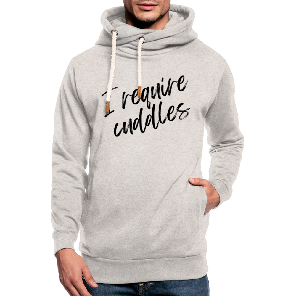 "I require cuddles" Shawl Collar Hoodie - heather oatmeal