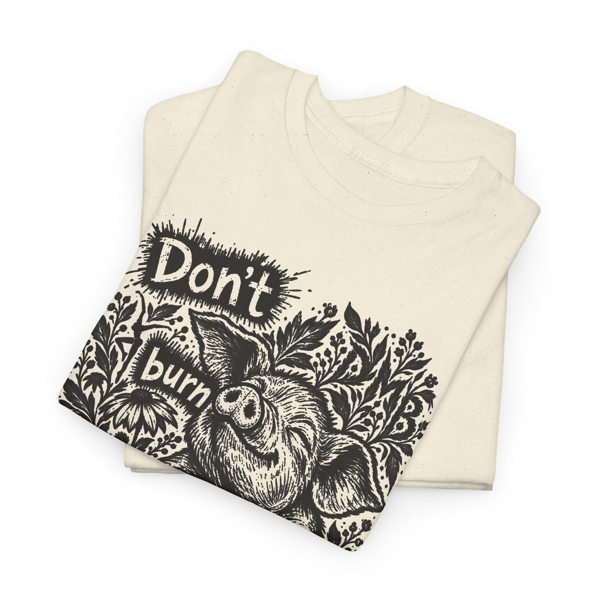 Don’t Burn the Day Away — Pig Graphic T‑Shirt