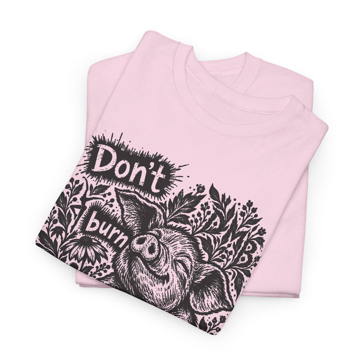 Don’t Burn the Day Away — Pig Graphic T‑Shirt