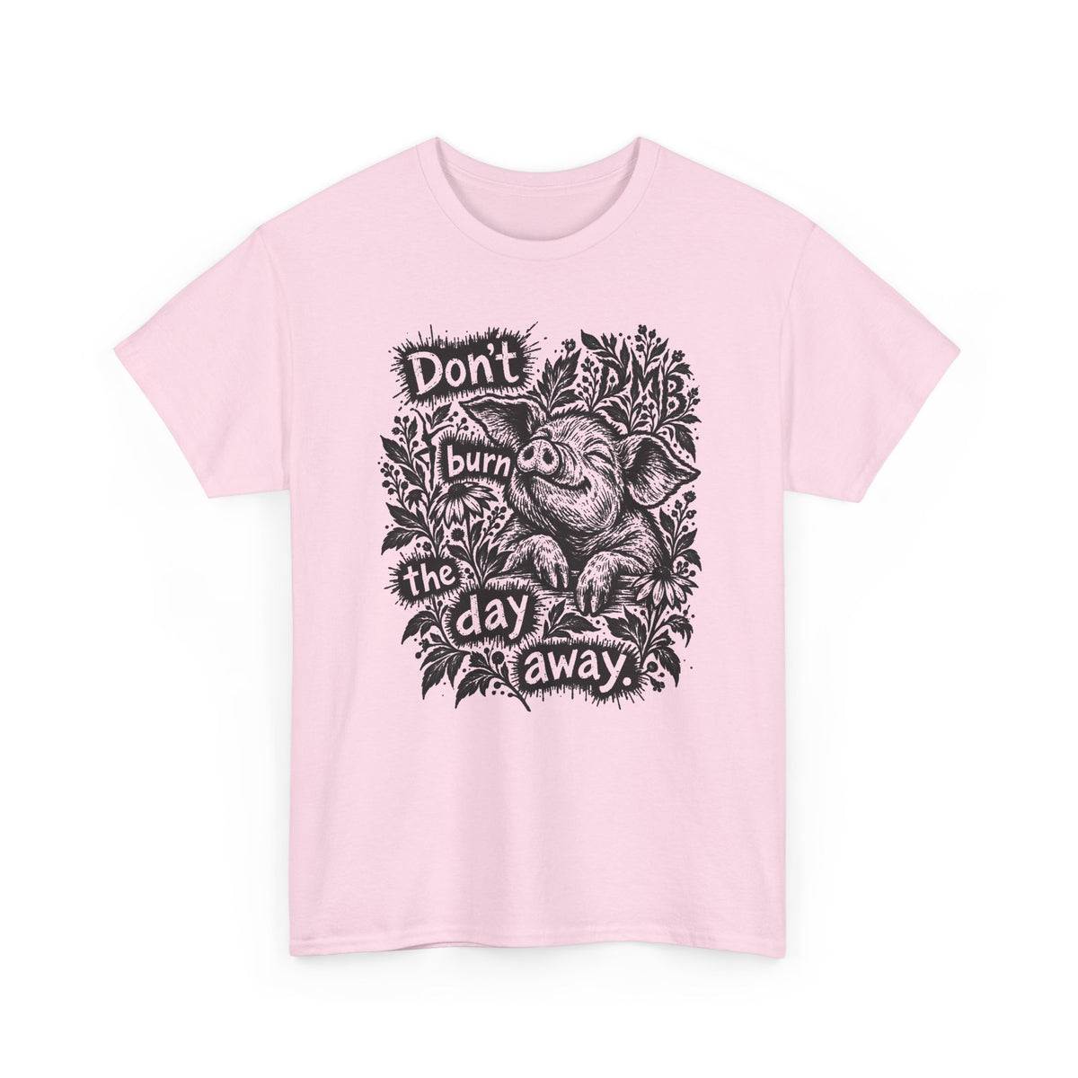 Don’t Burn the Day Away — Pig Graphic T‑Shirt