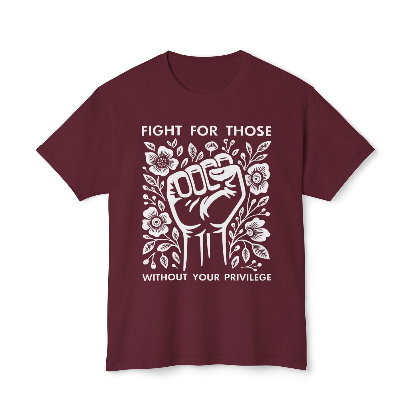 “Fight for Those Without Your Privilege Floral Fist Equality - T-Shirt