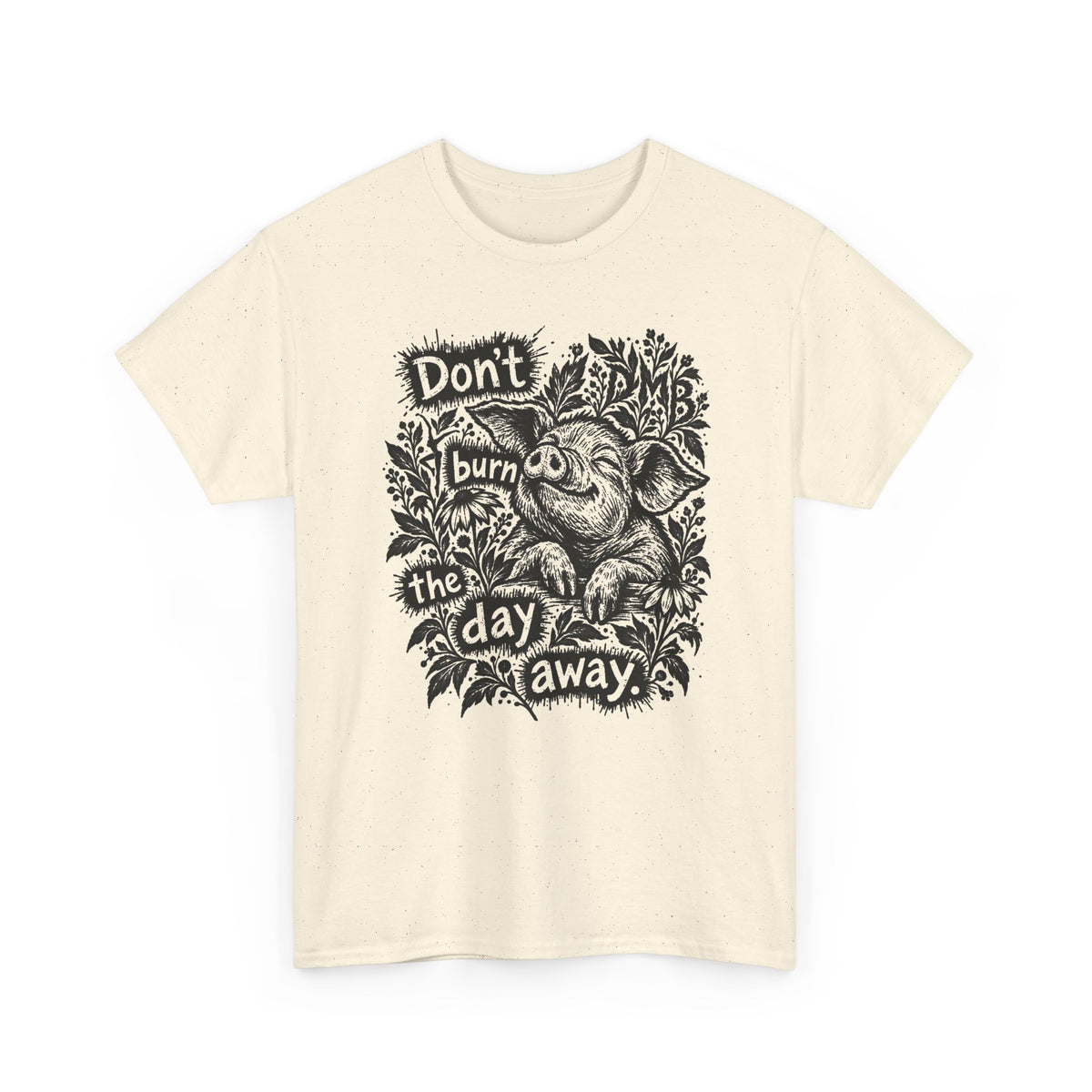 Don’t Burn the Day Away — Pig Graphic T‑Shirt