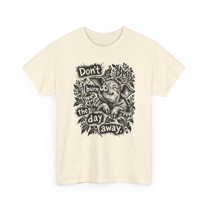Don’t Burn the Day Away — Pig Graphic T‑Shirt