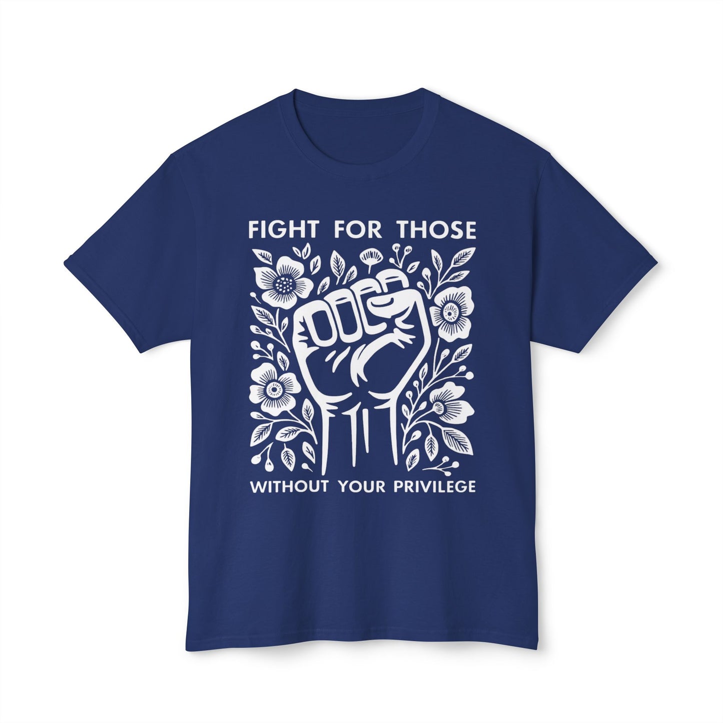 “Fight for Those Without Your Privilege Floral Fist Equality - T-Shirt