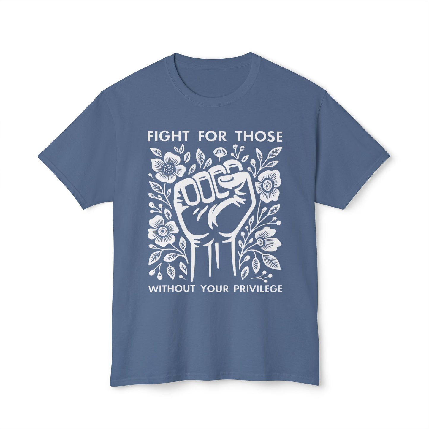 “Fight for Those Without Your Privilege Floral Fist Equality - T-Shirt