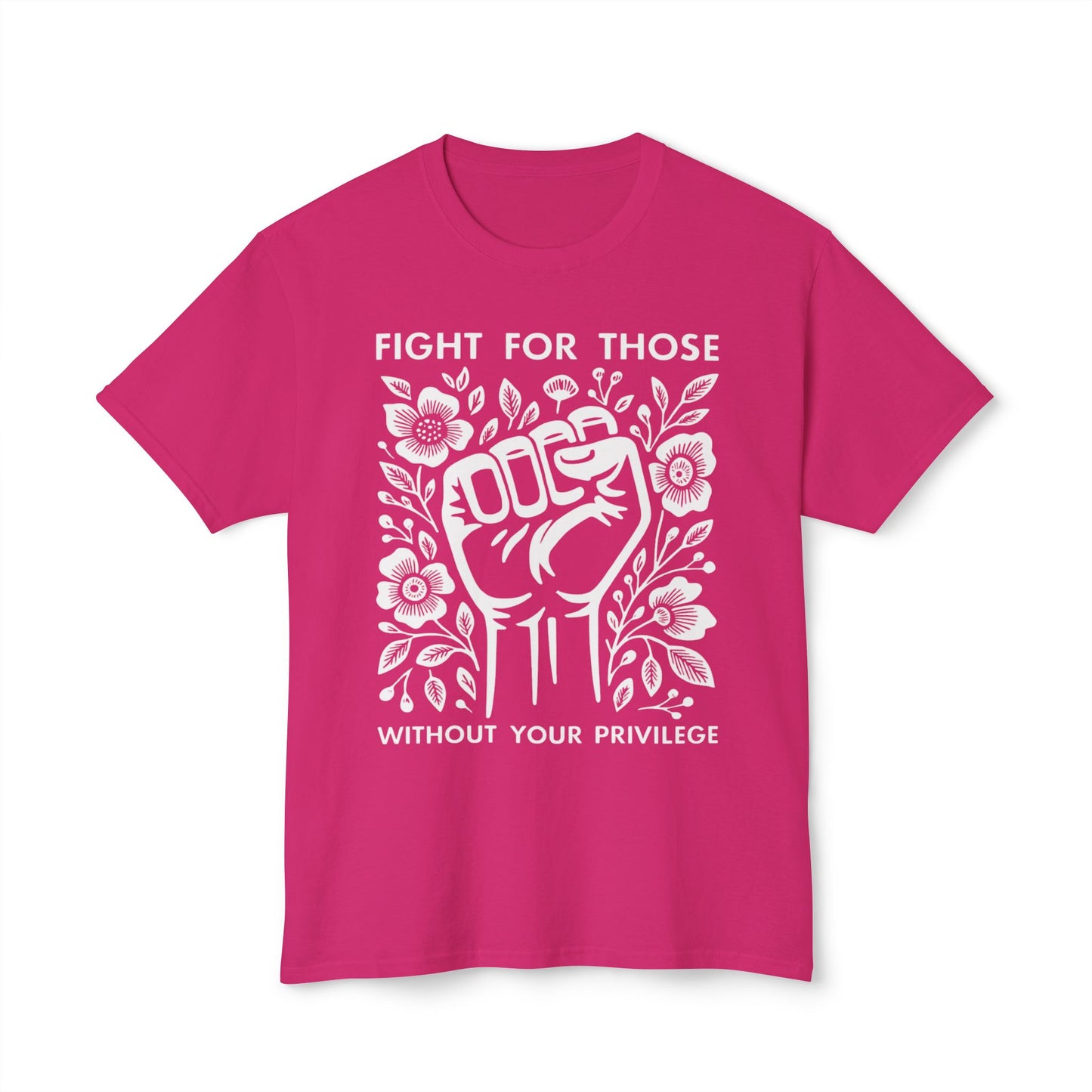 “Fight for Those Without Your Privilege Floral Fist Equality - T-Shirt