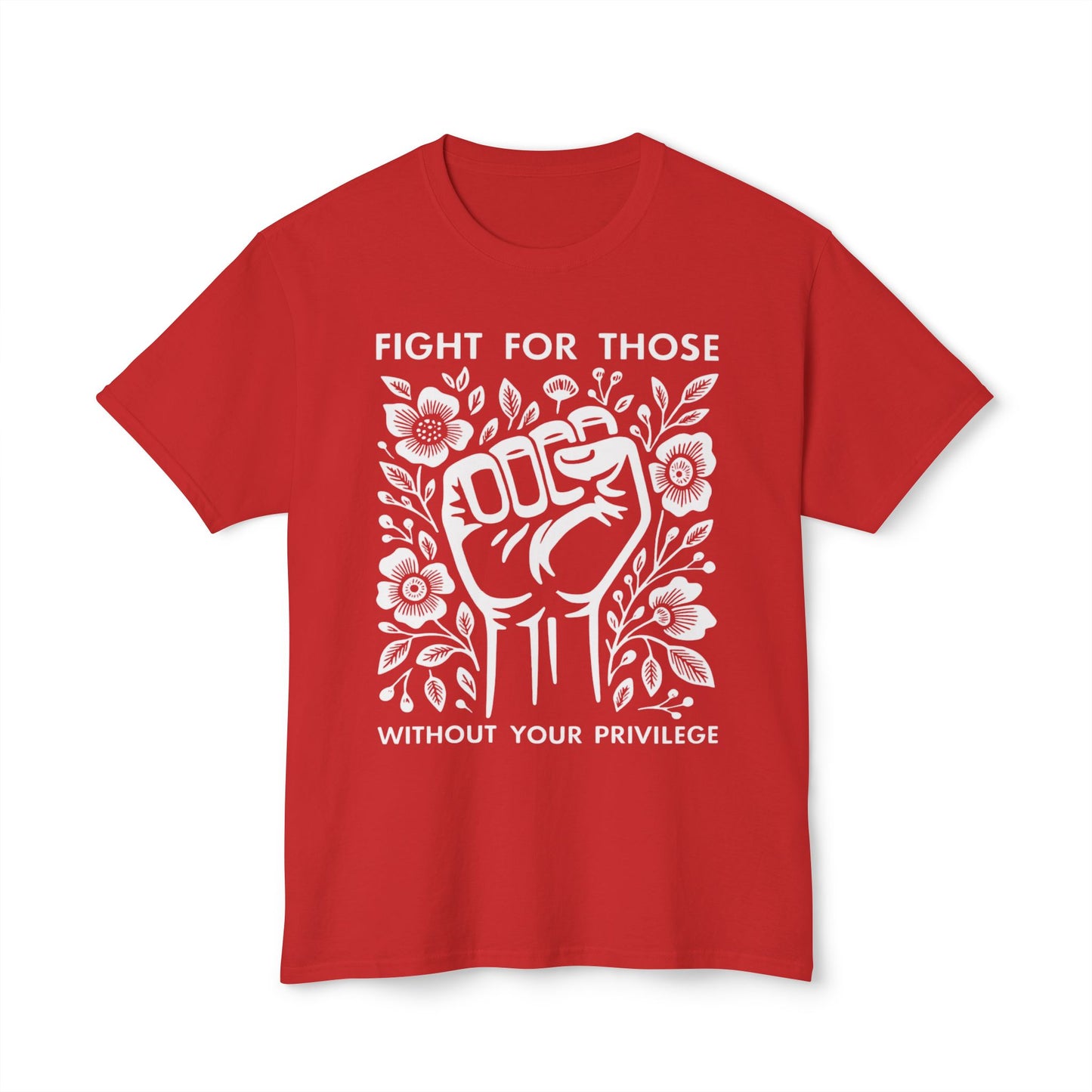 “Fight for Those Without Your Privilege Floral Fist Equality - T-Shirt