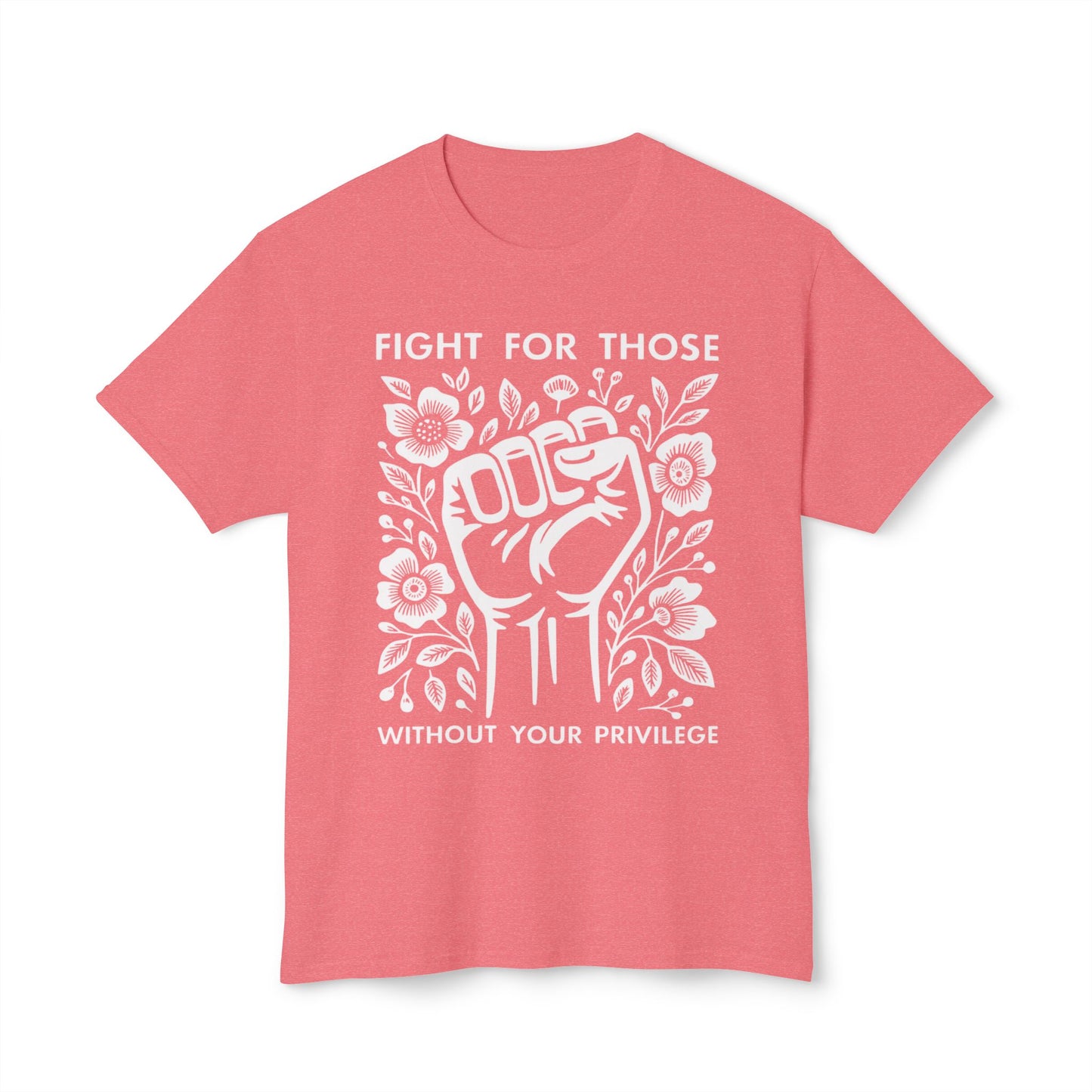 “Fight for Those Without Your Privilege Floral Fist Equality - T-Shirt