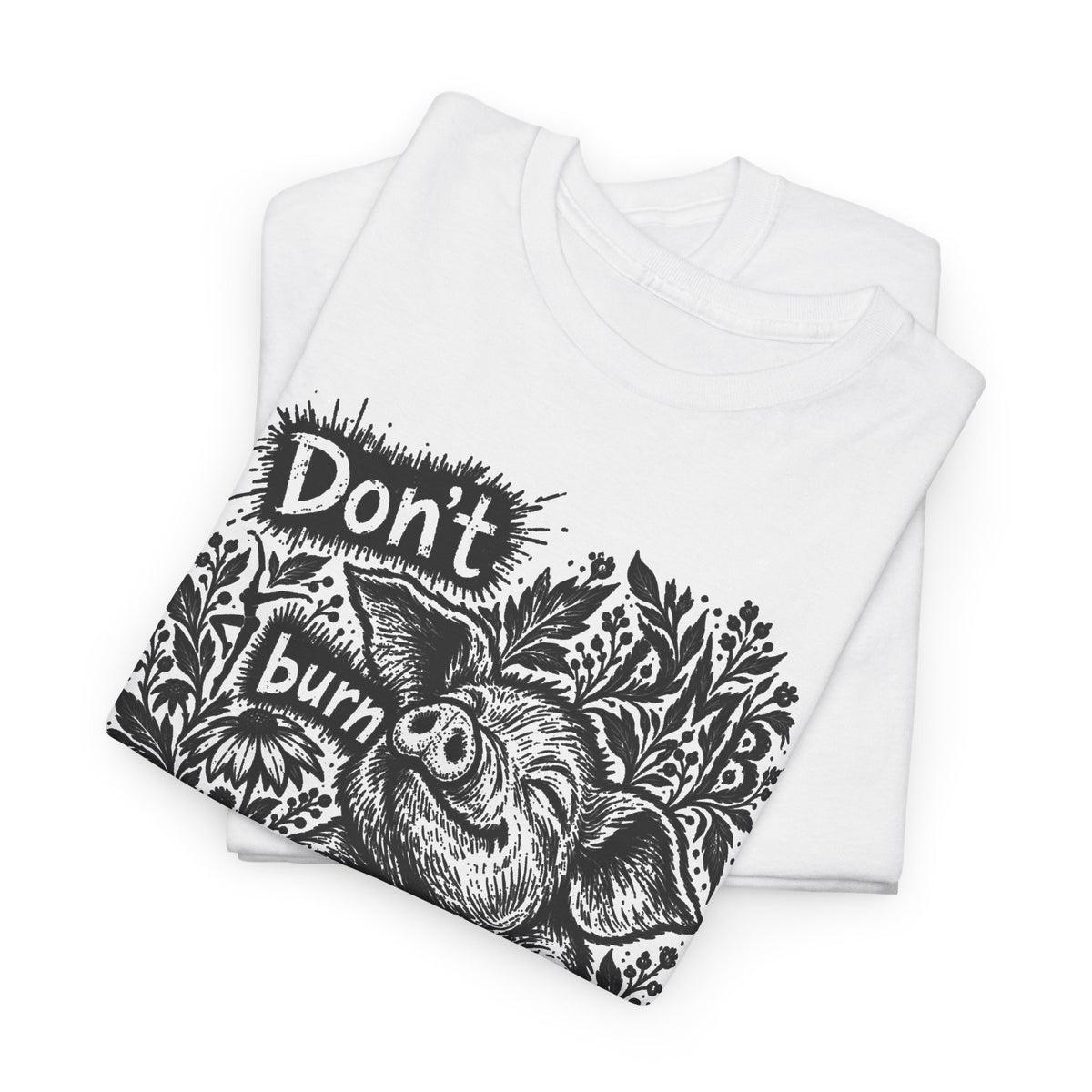 Don’t Burn the Day Away — Pig Graphic T‑Shirt