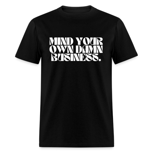 Mind Your Own Damn Business 2 - Classic T-Shirt - black