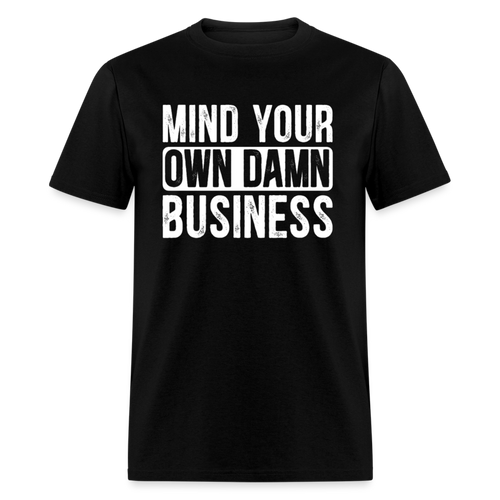 Mind Your Own Damn Business - Classic T-Shirt - black