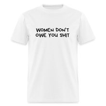 Load image into Gallery viewer, Women Don&#39;t Owe You Shit - Classic T-Shirt - white
