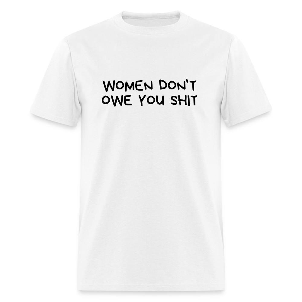 Women Don't Owe You Shit - Classic T-Shirt - white