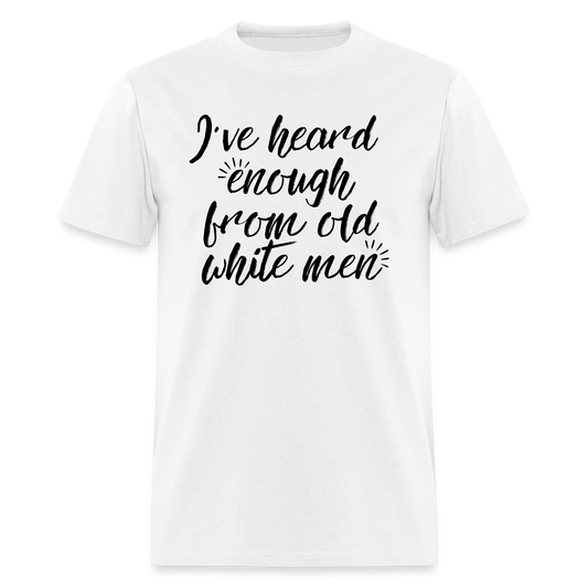 I've Heard Enough - Classic T-Shirt - white