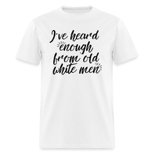 Load image into Gallery viewer, I&#39;ve Heard Enough - Classic T-Shirt - white
