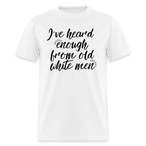 I've Heard Enough - Classic T-Shirt - white