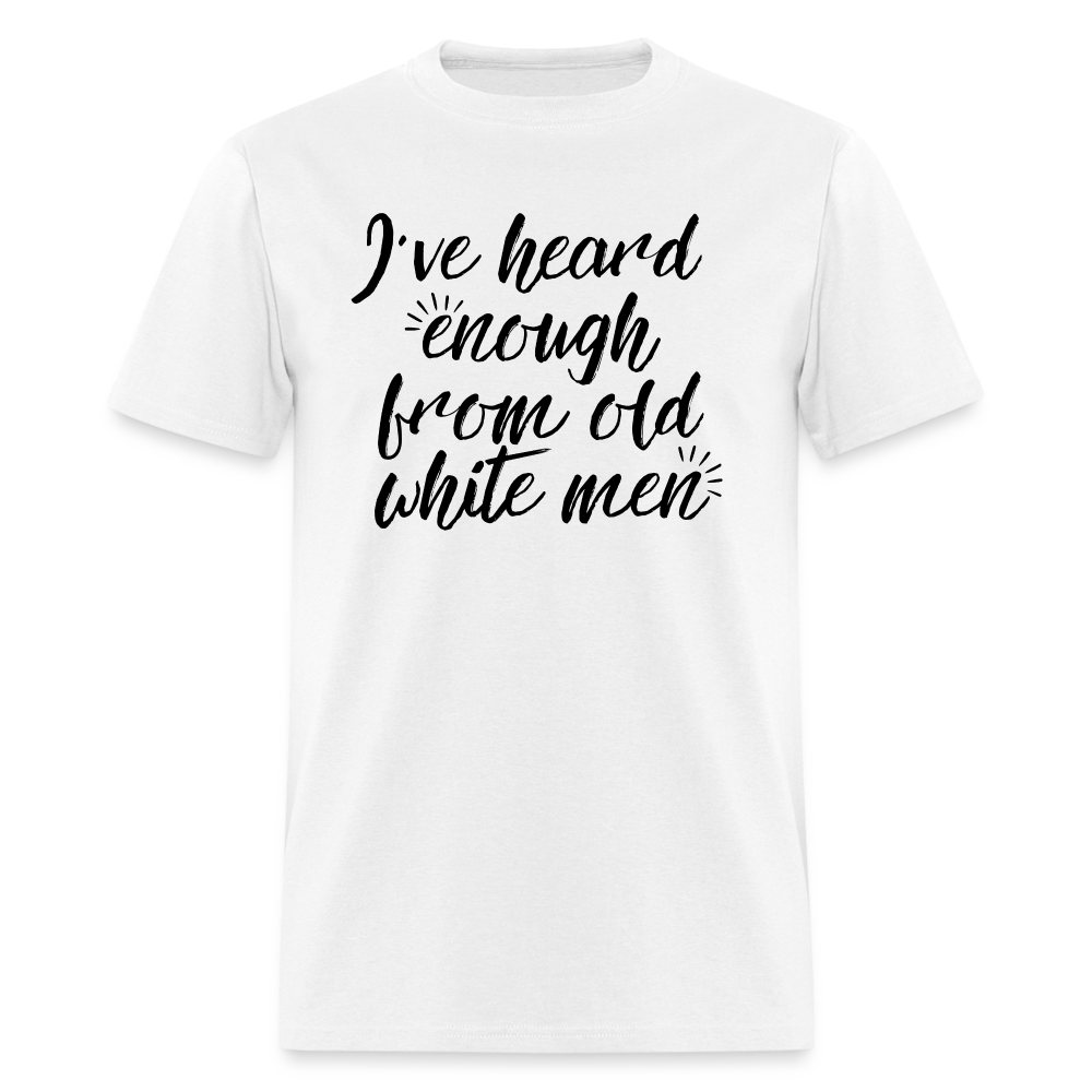 I've Heard Enough - Classic T-Shirt - white