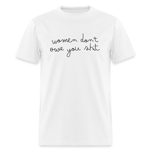 Women Don't Owe You Shit 2 - Classic T-Shirt - white