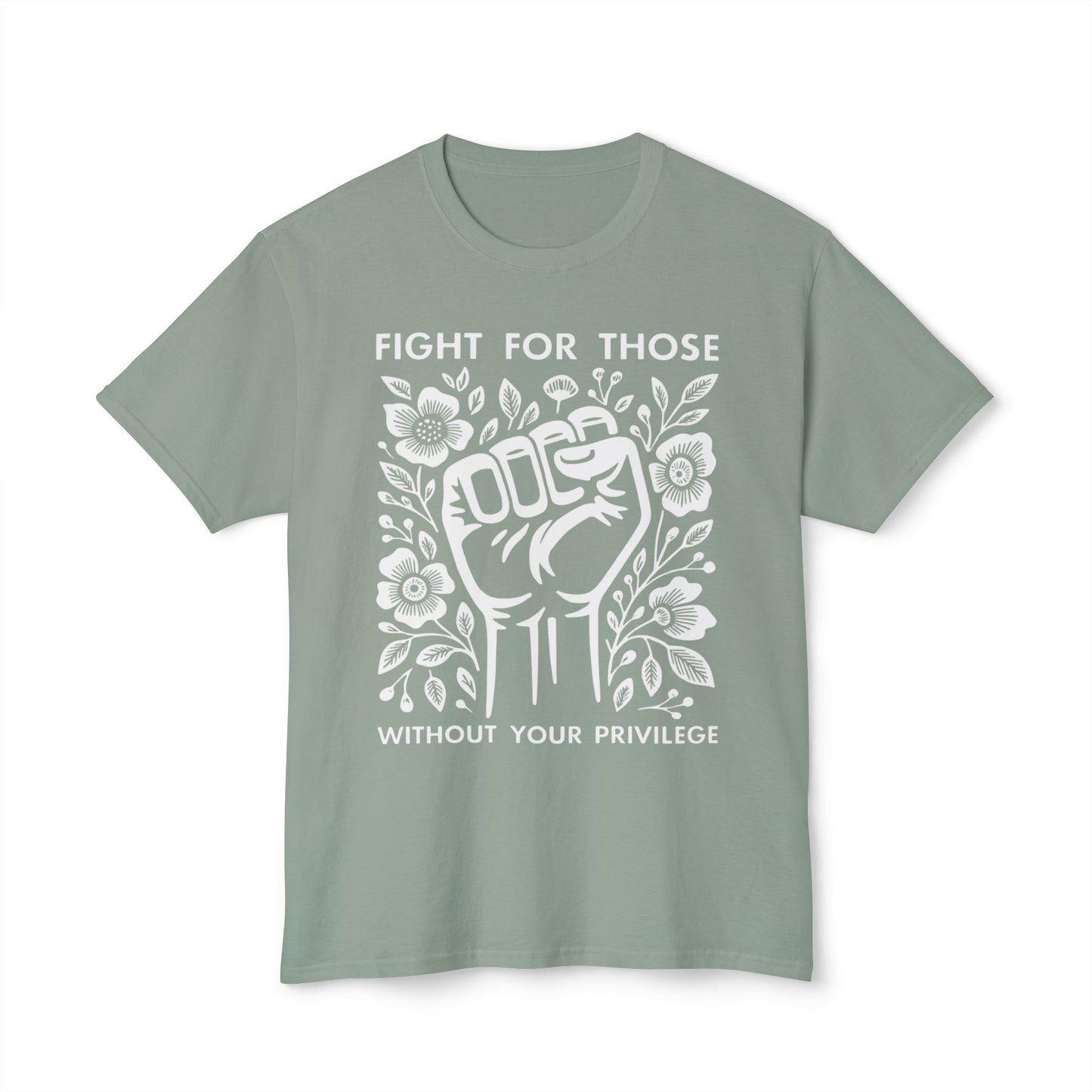 “Fight for Those Without Your Privilege Floral Fist Equality - T-Shirt