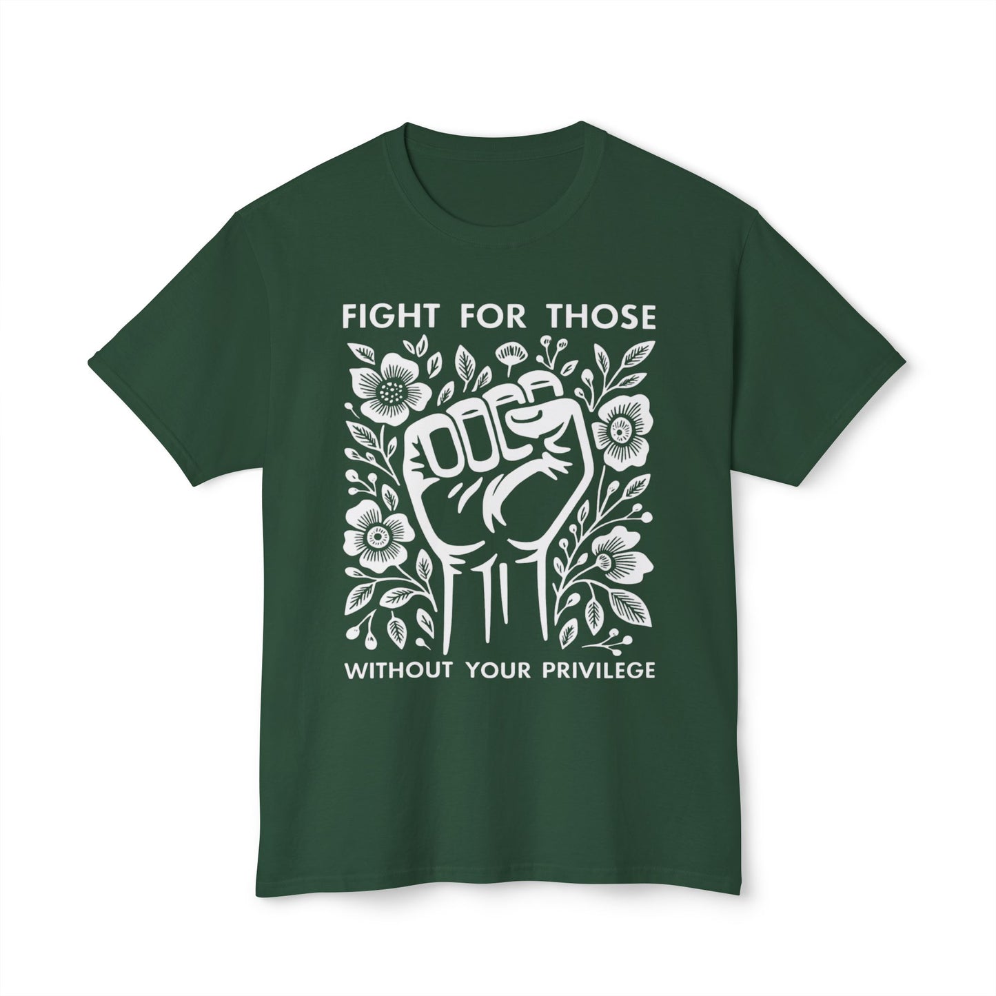 “Fight for Those Without Your Privilege Floral Fist Equality - T-Shirt