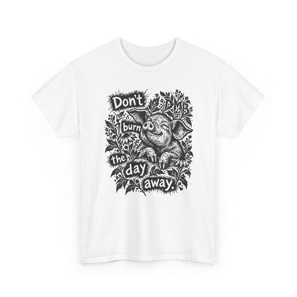 Don’t Burn the Day Away — Pig Graphic T‑Shirt