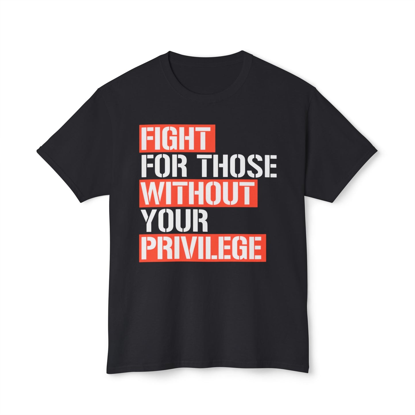 Fight for Those Without Your Privilege - T-Shirt