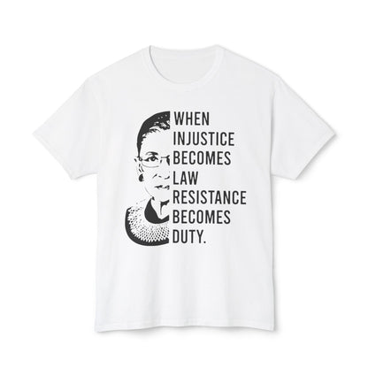 Ruth Bader Ginsburg “When Injustice Becomes Law, Resistance Becomes Duty"