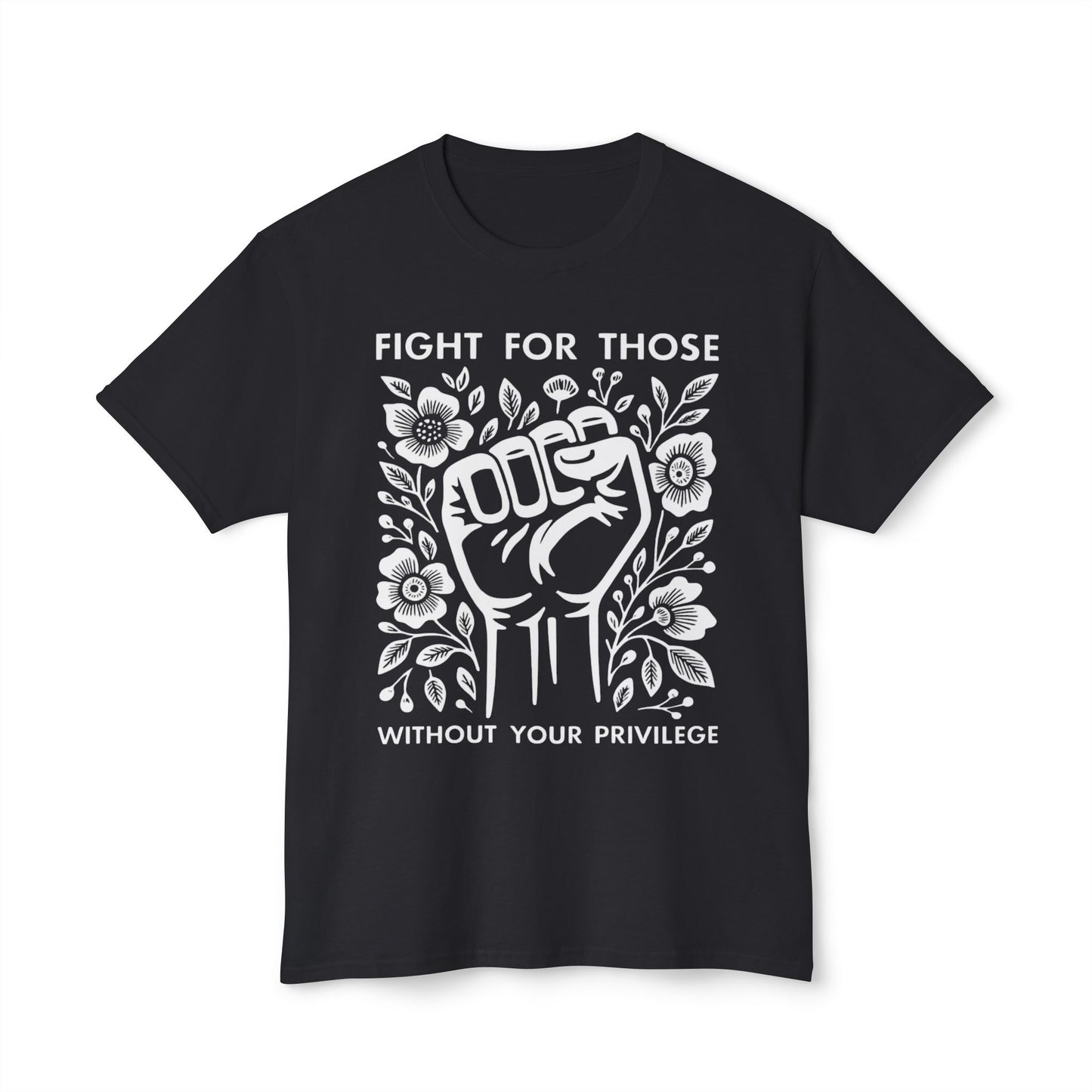 “Fight for Those Without Your Privilege Floral Fist Equality - T-Shirt