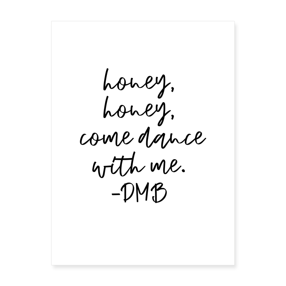"honey, honey, come dance with me" DMB Poster 18x24 - white