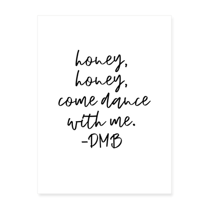 "honey, honey, come dance with me" DMB Poster 18x24 - white
