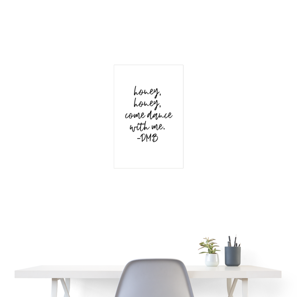 "honey, honey, come dance with me" DMB Poster 18x24 - white