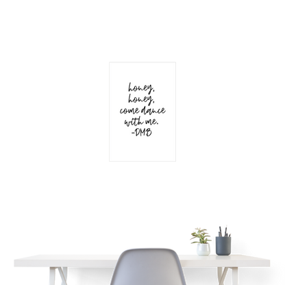 "honey, honey, come dance with me" DMB Poster 18x24 - white